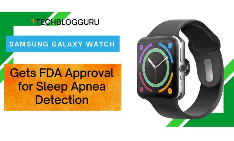 Samsung Galaxy Watch Gets FDA Approval for Sleep Apnea Detection
