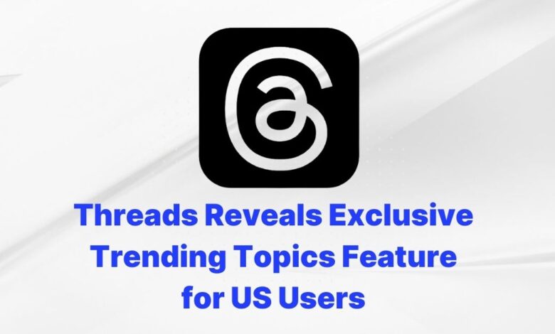Threads Reveals Exclusive Trending Topics Feature